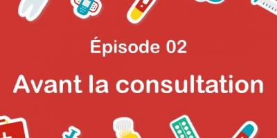 Episode 2 : Avant la consultation